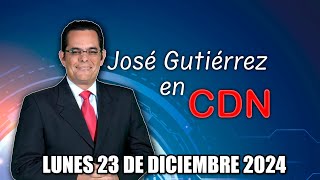 JOSÉ GUTIÉRREZ EN CDN - LUNES 23 DE DICIEMBRE 2024