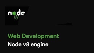 Master Node JS : Node v8 engine - Web Development