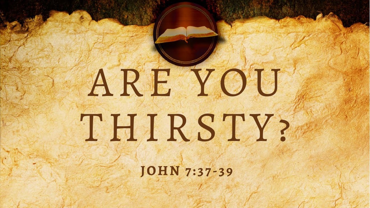 2020 September 20th - Are You Thirsty? - John 7:37-39 - YouTube