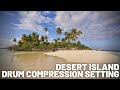 Desert Island Drum Compression Setting