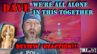 DAVE - We're All Alone in this Together REVIEW / REACTION 🔥🇬🇧🇳🇬🔥