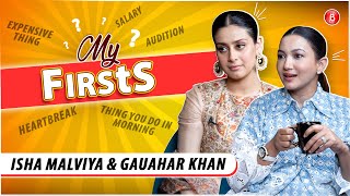 My Firsts Ft. Gauahar Khan and Isha Malviya | First Celebrity CRUSH, Paycheck, Audition \u0026 More