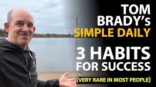 Tom Brady’s 3 Simple Habits for Success: Discipline, Consistency \u0026 Hard Work