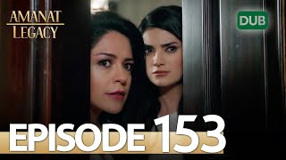 Amanat (Legacy) - Episode 153 | Urdu Dubbed