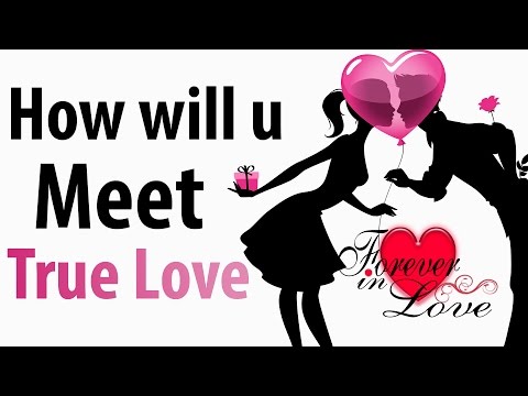 True Love - How will you meet your TRUE LOVE? True Love - How will you meet your TRUE LOVE?