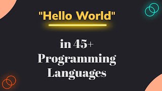 "Hello World" in 45+ Programming Languages