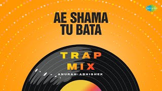 Ae Shama Tu Bata Trap Mix | Anurag-Abhishek | Dastan | Retro Bollywood Song