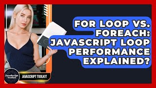 For Loop Vs. ForEach: JavaScript Loop Performance Explained? - JavaScript Toolkit