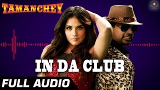 In Da Club Full Audio | Tamanchey | Ikka Singh &  Intense | Nikhil Dwivedi & Richa Chadda