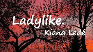 Kiana Ledé - Ladylike.  Lyrics
