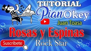 Rosas y Espinas / Juan Toasa ( Okey ) / RockStar - Ecuadorl ( Tutorial Piano )