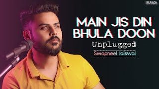 Main Jis Din Bhulaa Du Tera Pyar Dil Se | Jubin Nautiyal | Unplugged Cover #Live | Swapneel Jaiswal