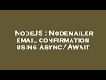 NodeJS : Nodemailer email confirmation using Async/Await