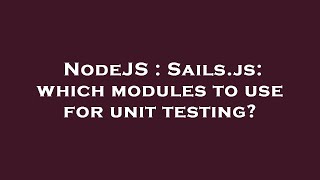 NodeJS : Sails.js: which modules to use for unit testing?