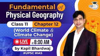 Fundamental of Physical Geography | World Climate & Climate Change - | Cl 11 - Ch 12 | LIVE SESSION