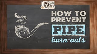 How to Prevent Pipe Burn Outs - PipesandCigars.com