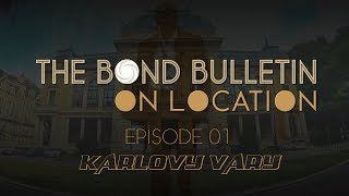 The Bond Bulletin on Location - Episode 01 - Karlovy Vary