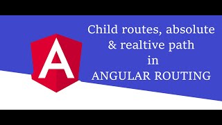 Child routing, absolute & relative path in ANGULAR ROUTING | Angular Tutorial #19