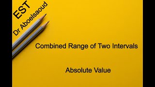 EST | Lesson20 | Combined Range of Two Intervals --- Absolute Value