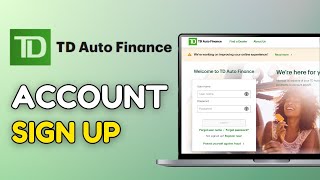 How to Sign Up for TD Auto Finance Account 2025?