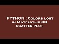 PYTHON : Colors lost in Matplotlib 3D scatter plot