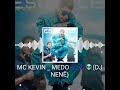 MC KEVIN - MEDO ( Dj NENÊ )