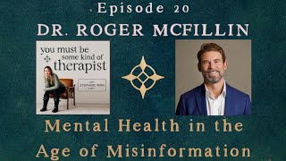 20. Dr. Roger McFillin: Mental Health in the Age of Misinformation