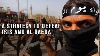 A strategy to defeat ISIS and al Qaeda