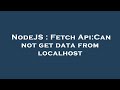 NodeJS : Fetch Api:Can not get data from localhost