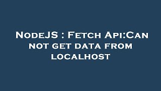 NodeJS : Fetch Api:Can not get data from localhost