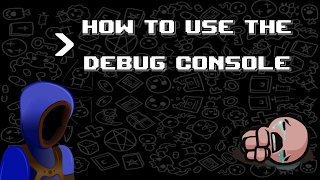 How to Use the Debug Console in the Binding of Isaac AFTERBIRTH +! **OUTDATED**