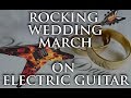 Rock Wedding March on Electric Guitar [PERFORMANCE]