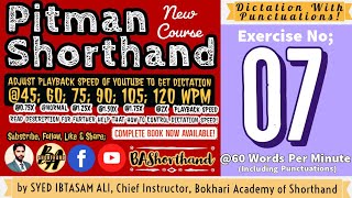 Ex#07 | Pitman Shorthand (New Course) [New Era] | Dictation @60WPM | BA Shorthand [SYED IBTASAM ALI]