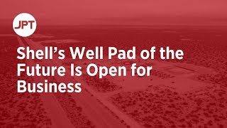 Shell’s Well Pad of the Future Is Open for Business