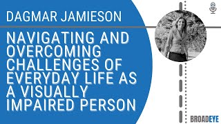 Navigating and overcoming challenges of everyday life as visually impaired person - Dagmar Jamieson