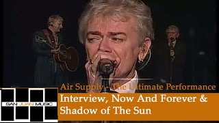 Air Supply: The Ultimate Performance- Interview / Now And Forever / Shadow of The Sun