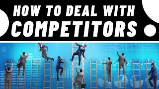 How to Deal with Small Business Competitors in 2024