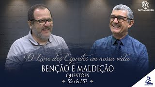 O Livro dos Espíritos em nossa Vida | #221 - BENÇÃO E MALDIÇÃO - Questões 556 e 557