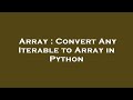 Array : Convert Any Iterable to Array in Python