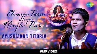 Ehsan Tera Hoga Mujh Par  - Cover I  Ayushmaan Titoria   I  Feat. Manali Bhatnagar