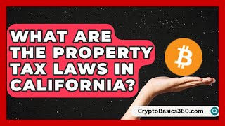 What Are the Property Tax Laws in California? | Property Taxes Uncovered News