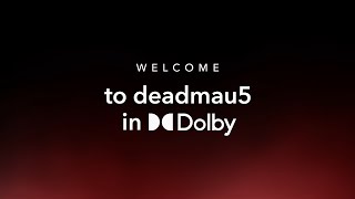 Experience deadmau5 in Dolby Atmos