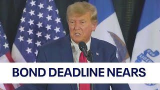 Bond deadline approaches for former president Trump