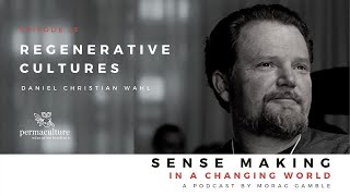 Regenerative Cultures with Daniel Christian Wahl and Morag Gamble - Podcast Episode 15