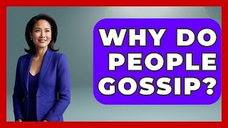 Why Do People Gossip? - The Ethical Compass