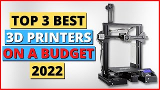 Top 3 Best 3D Printers on a Budget in 2022