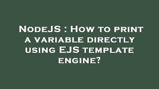 NodeJS : How to print a variable directly using EJS template engine?