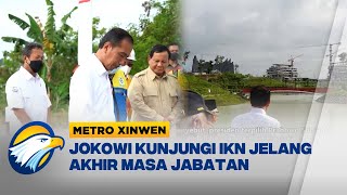 Metro Xinwen - Jelang Akhir Masa Jabatan, Jokowi ke IKN