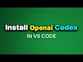 How to Install OpenAI Codex in VS Code (Full Setup Guide)