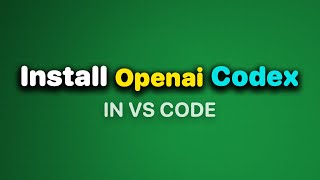 How to Install OpenAI Codex in VS Code (Full Setup Guide)